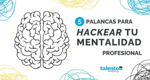 5 palancas para hackear tu mentalidad profesional